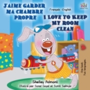 Image for J&#39;aime garder ma chambre propre I Love to Keep My Room Clean : French English Bilingual Book