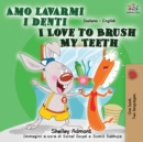 Image for Amo lavarmi i denti I Love to Brush My Teeth : Italian English Bilingual Book