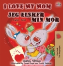 Image for I Love My Mom Jeg elsker min mor : English Danish Bilingual Book