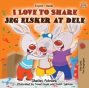 Image for I Love to Share Jeg elsker at dele : English Danish Bilingual Book