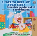 Image for I Love to Keep My Room Clean (English Hungarian Bilingual Book)