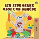 Image for Ich esse gerne Obst und Gem?se : I Love to Eat Fruits and Vegetables - German edition