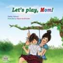Image for Let&#39;s play, Mom! : Children&#39;s Bedtime Story