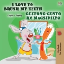 Image for I Love to Brush My Teeth Gustong-gusto ko Magsipilyo : English Tagalog Bilingual Book