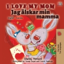 Image for I Love My Mom (English Swedish Bilingual Book)