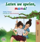 Image for Laten we spelen, mama! : Let&#39;s play, Mom! - Dutch edition