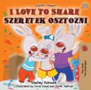 Image for I Love to Share Szeretek osztozni : English Hungarian Bilingual Book
