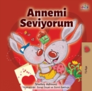 Image for I Love My Mom (Turkish Edition) : Annemi Seviyorum