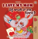 Image for I Love My Mom (English Punjabi Bilingual Book -Gurmukhi)