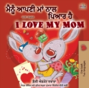 Image for I Love My Mom (Punjabi English Bilingual Book -India)
