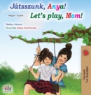 Image for Let&#39;s play, Mom! (Hungarian English Bilingual Book)