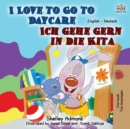 Image for I Love to Go to Daycare Ich gehe gern in die Kita : English German Bilingual Book