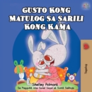 Image for Gusto Kong Matulog Sa Sarili Kong Kama : I Love to Sleep in My Own Bed - Tagalog Edition