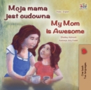 Image for My Mom Is Awesome (Polish English Bilingual Book)