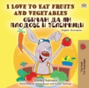 Image for I Love to Eat Fruits and Vegetables (English Bulgarian Bilingual Book)
