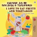 Image for I Love to Eat Fruits and Vegetables (Bulgarian English Bilingual Book)
