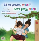 Image for Let&#39;s play, Mom! (Romanian English Bilingual Book for kids)