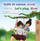 Image for Let&#39;s play, Mom! (Bulgarian English Bilingual Book)