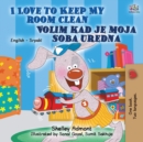 Image for I Love to Keep My Room Clean (English Serbian Bilingual Book for Kids )