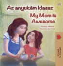 Image for My Mom is Awesome (Hungarian English Bilingual Children&#39;s Book)