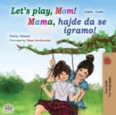 Image for Let&#39;s play, Mom! (English Serbian Bilingual Book for Kids - Latin)
