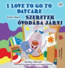 Image for I Love to Go to Daycare (English Hungarian Bilingual Book for Kids)