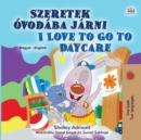 Image for I Love To Go To Daycare (Hungarian English Bilingual Children&#39;s Book)