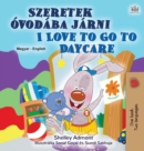 Image for I Love to Go to Daycare (Hungarian English Bilingual Children&#39;s Book)