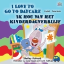 Image for I Love to Go to Daycare (English Dutch Bilingual Book for Kids)