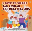 Image for I Love To Share (English Swedish Bilingual Book For Kids)