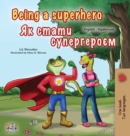 Image for Being a Superhero (English Ukrainian Bilingual Book for Children)