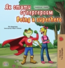 Image for Being a Superhero (Ukrainian English Bilingual Book for Kids)