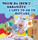 Image for I Love to Go to Daycare (Serbian English Bilingual Children&#39;s Book - Latin Alphabet) : Serbian - Latin Alphabet
