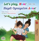 Image for Let&#39;s play, Mom! (English Turkish Bilingual Children&#39;s Book)