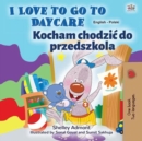 Image for I Love To Go To Daycare (English Polish Bilingual Book For Kids)