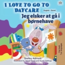 Image for I Love To Go To Daycare (English Danish Bilingual Children&#39;s Book)