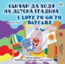 Image for I Love to Go to Daycare (Bulgarian English Bilingual Book for Kids)