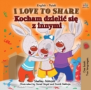 Image for I Love to Share (English Polish Bilingual Children&#39;s Book)