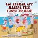 Image for I Love to Help (Swedish English Bilingual Children&#39;s Book)