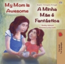Image for My Mom Is Awesome (English Portuguese Bilingual Children&#39;s Book - Portugal) : European Portuguese