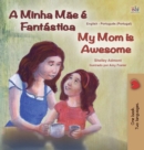 Image for My Mom is Awesome (Portuguese English Bilingual Book for Kids- Portugal) : European Portuguese
