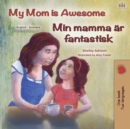 Image for My Mom Is Awesome (English Swedish Bilingual Children&#39;s Book)