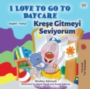 Image for I Love To Go To Daycare (English Turkish Bilingual Book For Kids)