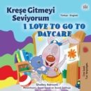 Image for I Love to Go to Daycare (Turkish English Bilingual Children&#39;s Book)