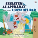 Image for I Love My Dad (Hungarian English Bilingual Book for Kids)