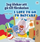 Image for I Love to Go to Daycare (Swedish English Bilingual Children&#39;s Book)