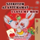 Image for I Love My Mom (Hungarian English Bilingual Book for Kids)