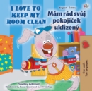 Image for I Love to Keep My Room Clean (English Czech Bilingual Children&#39;s Book)