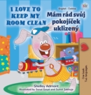 Image for I Love to Keep My Room Clean (English Czech Bilingual Children&#39;s Book)
