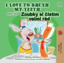 Image for I Love to Brush My Teeth (English Czech Bilingual Children&#39;s Book)